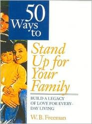 50 Ways to Stand up for Your Family: Build a Legacy of Love for Everyday Living