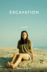 Title: Excavation: A Memoir, Author: Wendy C Ortiz