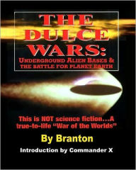 Title: The Dulce Wars: Underground Alien Bases and the Battle for Planet Earth: This is Not Science Fiction. . .A True-To-Life 
