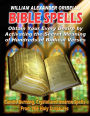 Bible Spells: Obtaining Your Every Desire By Activating The Secret Meaning Of Hundreds Of Biblical Verses