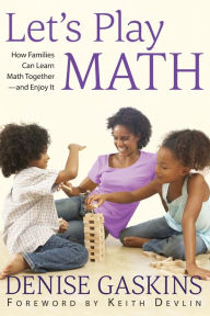 Title: Let's Play Math: How Families Can Learn Math Together and Enjoy It, Author: Denise Gaskins