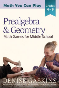 Title: Prealgebra & Geometry: Math Games for Middle School, Author: Denise Gaskins