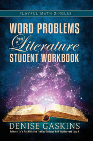 Title: Word Problems Student Workbook: Word Problems from Literature, Author: Denise Gaskins