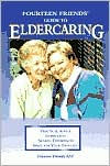 The Fourteen Friends Guide to Eldercaring: Inspiration, Practical Advice, Shared Experiences, Space to Think