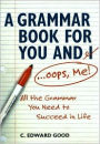 Grammar Book For You And I (Oops Me): All that Grammar You Need to Succeed in Life / Edition 1