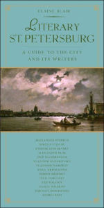 Title: Literary St. Petersburg: A Guide to the City and Its Writers, Author: Elaine Blair