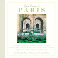 Title: Quiet Corners of Paris: Cloisters, Courtyards, Gardens, Museums, Galleries, Passages, Shops, Historic Houses, Architectural Ruins, Churches, Arboretums, Islands, Hilltops . . ., Author: Jean-Christophe Napias