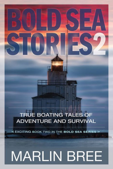 Bold Sea Stories 2: True Boating Tales of Adventure and Survival