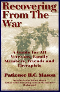 Title: Recovering from the War: A Guide for All Veterans, Family Members, Friends, and Therapists, Author: Patience H. C. Mason