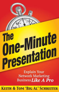 Title: The One-Minute Presentation: Explain Your Network Marketing Business Like A Pro, Author: Keith Schreiter