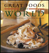 Great Foods of the World: Over 160 Traditional Recipes from Italy, France, and the Mediterranean