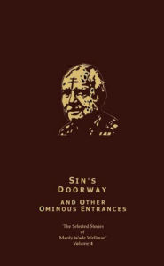 The Selected Stories of Manly Wade Wellman, Volume 4: Sin's Doorway and Other Ominous Entrances