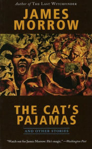 Title: The Cat's Pajamas and Other Stories, Author: James Morrow