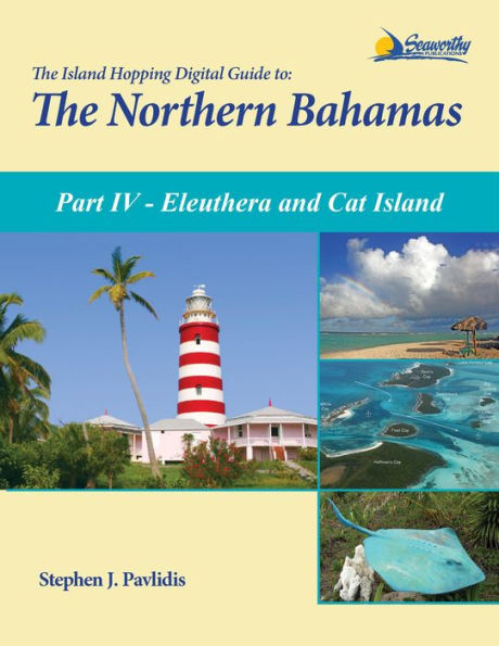 The Island Hopping Digital Guide To The Northern Bahamas - Part IV - Eleuthera and Cat Island: Including Half Moon Cay (Little San Salvador)