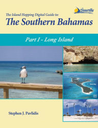 Title: The Island Hopping Digital Guide To The Southern Bahamas - Part I - Long Island: Including Conception Island, Rum Cay, and San Salvador, Author: Stephen J Pavlidis