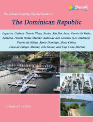 Title: The Island Hopping Digital Guide To The Dominican Republic: Including: Luperón, Cofresi (Ocean World Marina), Puerto Plata, Sosúa, Rio San Juan, and Much More, Author: Stephen J Pavlidis