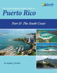 Title: The Island Hopping Digital Guide To Puerto Rico - Part II - The South Coast: Including La Parguera, Guanica, Ponce, Salinas, Jobos, and Puerto Patillas, Author: Stephen J Pavlidis
