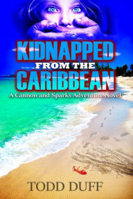 Title: Kidnapped from the Caribbean: A Cannon and Sparks Adventure Novel, Author: Todd Duff