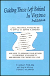 Guiding Those Left Behind In Virginia: Legal And Practical You Need to Know to Settle An Estate in Virginia And How to Arrange Your Own Affairs