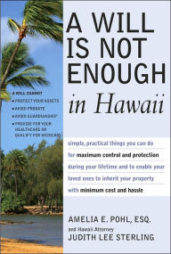 Will is Not Enough in Hawaii: Maximum Control & Protection of Your Property & Qualifing for Medicaid