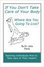 If You Don'T Take Care Of Your Body Where Are You Going To Live?