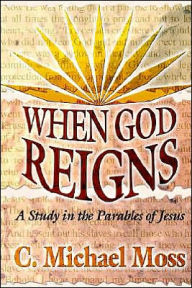 When God Reigns: A Study in the Parables of Jesus