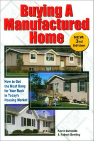 Title: Buying a Manufactured Home: How to Get the Most Bang for your Buck in Today's Housing Market, Author: Kevin Burnside