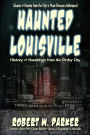 Haunted Louisville: History & Hauntings from the Derby City