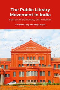 Title: The Public Library Movement in India: Bedrock of Democracy and Freedom, Author: Lawrence Liang