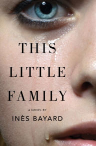 Title: This Little Family: A Novel, Author: Inès Bayard