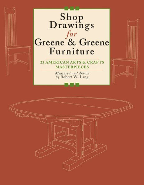 Shop Drawings for Greene & Greene Furniture: 23 American Arts and Crafts Masterpieces