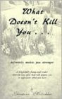 What Doesn't Kill You . . .