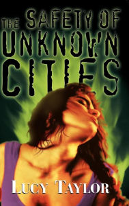 Title: The Safety Of Unknown Cities, Author: Lucy Taylor