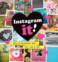 Title: Instagram it!: Ideas to Instagram, Tweet, Post, Chat & Text!, Author: Nancy Panaccione
