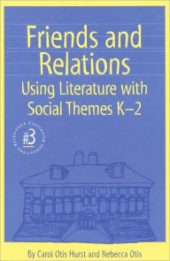 Title: Friends & Relations: Using Literature with Social Themes, Grades K-2, Author: Carol Otis Hurst