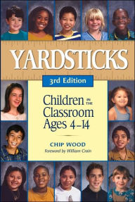 Title: Yardsticks: Children in the Classroom Ages 4-14 / Edition 3, Author: Chip Wood