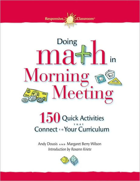 Doing Math in Morning Meeting: 150 Quick Activities That Connect to Your Curriculum