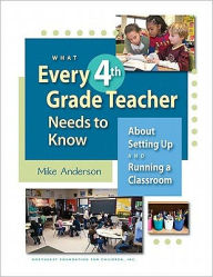 Title: What Every 4th Grade Teacher Needs to Know about Setting up and Running a Classroom: About Setting up and Running a Classroom, Author: Mike Anderson