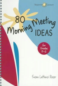Title: 80 Morning Meeting Ideas for Grades K-2, Author: Susan Lattanzi Roser