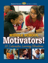 Title: Middle School Motivators! 22 Interactive Learning Structures, Author: Responsive Classroom