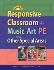 Title: Responsive Classroom for Music, Art, PE, and Other Special Areas, Author: Responsive Classroom