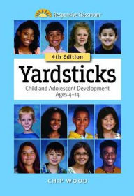 Title: Yardsticks: Child and Adolescent Development Ages 4-14 (Fourth Edition), Author: Responsive Classroom