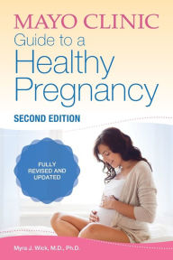 Title: Mayo Clinic Guide to a Healthy Pregnancy, 2nd Edition (Fully Revised and Updated), Author: Myra J. Wick M.D.