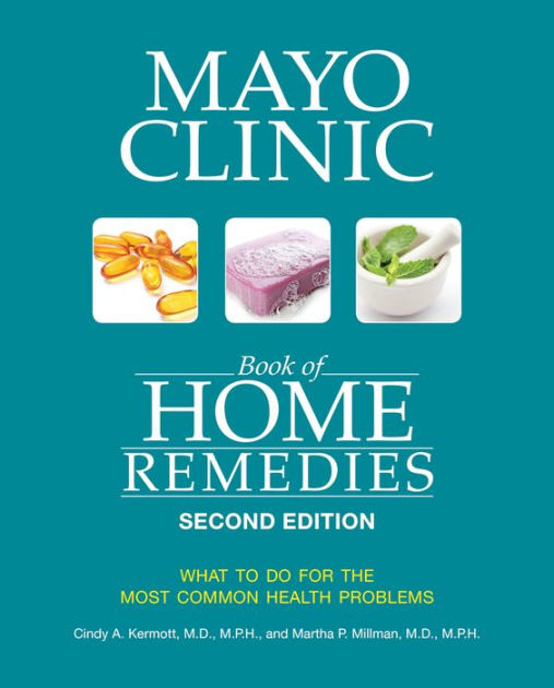 Mayo Clinic Book of Home Remedies (Second edition) What to do for the