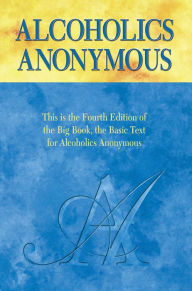 Title: Alcoholics Anonymous, Fourth Edition: The official 