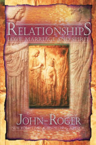 Title: Relationships: Love, Marriage, and Spirit, Author: DSS John-Roger