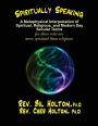 Spiritually Speaking: A Metaphysical Interpretation of Spiritual, Religious, and Modern Day Secular Terms -- for those who are more spiritual than religious