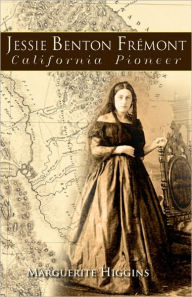 Title: Jessie Benton Fremont: California Pioneer, Author: Marguerite Higgins