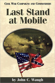 Title: Last Stand at Mobile, Author: John C. Waugh