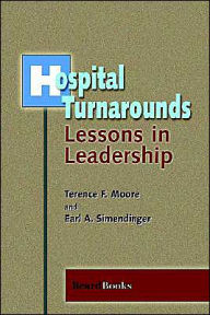Title: Hospital Turnarounds: Lessons in Leadership, Author: Terence F Moore MBA